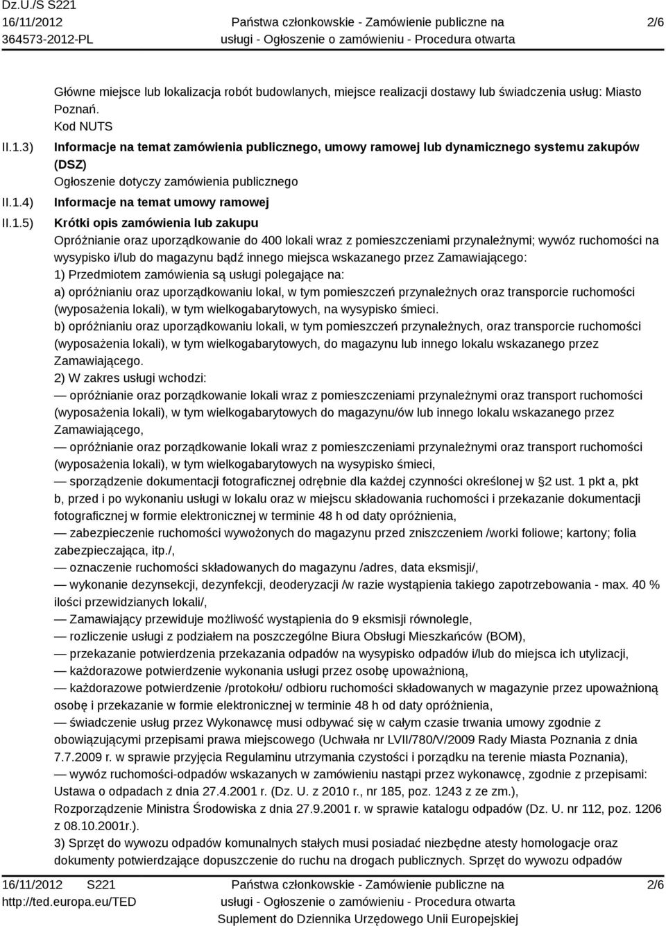 zamówienia lub zakupu Opróżnianie oraz uporządkowanie do 400 lokali wraz z pomieszczeniami przynależnymi; wywóz ruchomości na wysypisko i/lub do magazynu bądź innego miejsca wskazanego przez