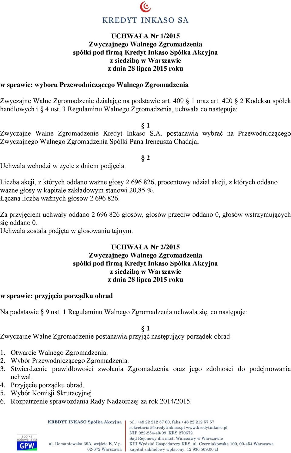 w sprawie: przyjęcia porządku obrad UCHWAŁA Nr 2/2015 Na podstawie 9 ust.