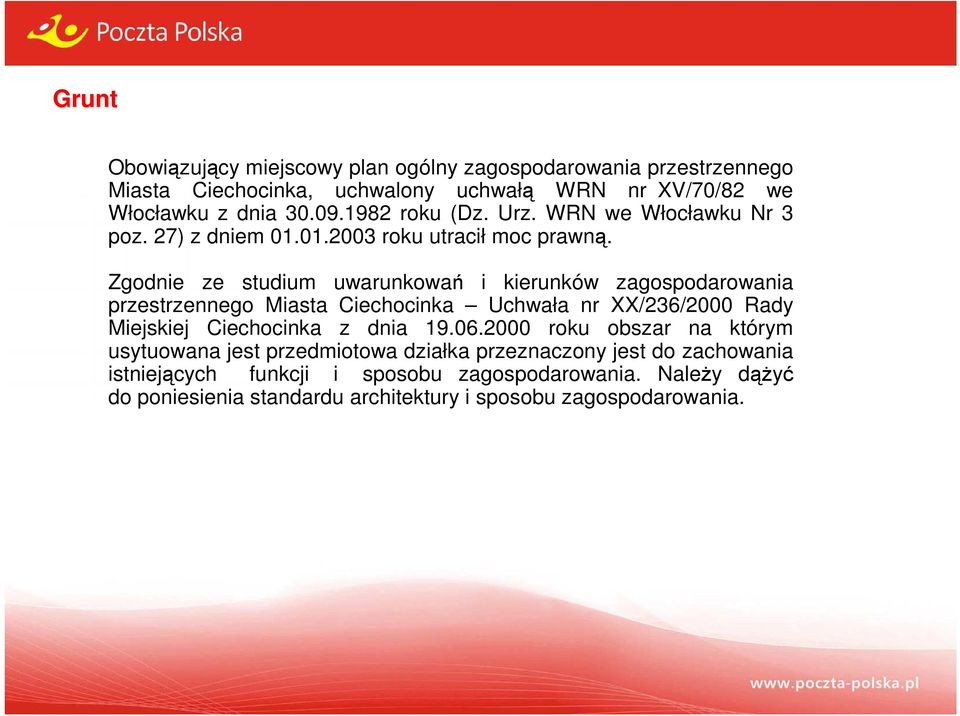 Zgodnie ze studium uwarunkowań i kierunków zagospodarowania przestrzennego Miasta Ciechocinka Uchwała nr XX/236/2000 Rady Miejskiej Ciechocinka z dnia 19.06.