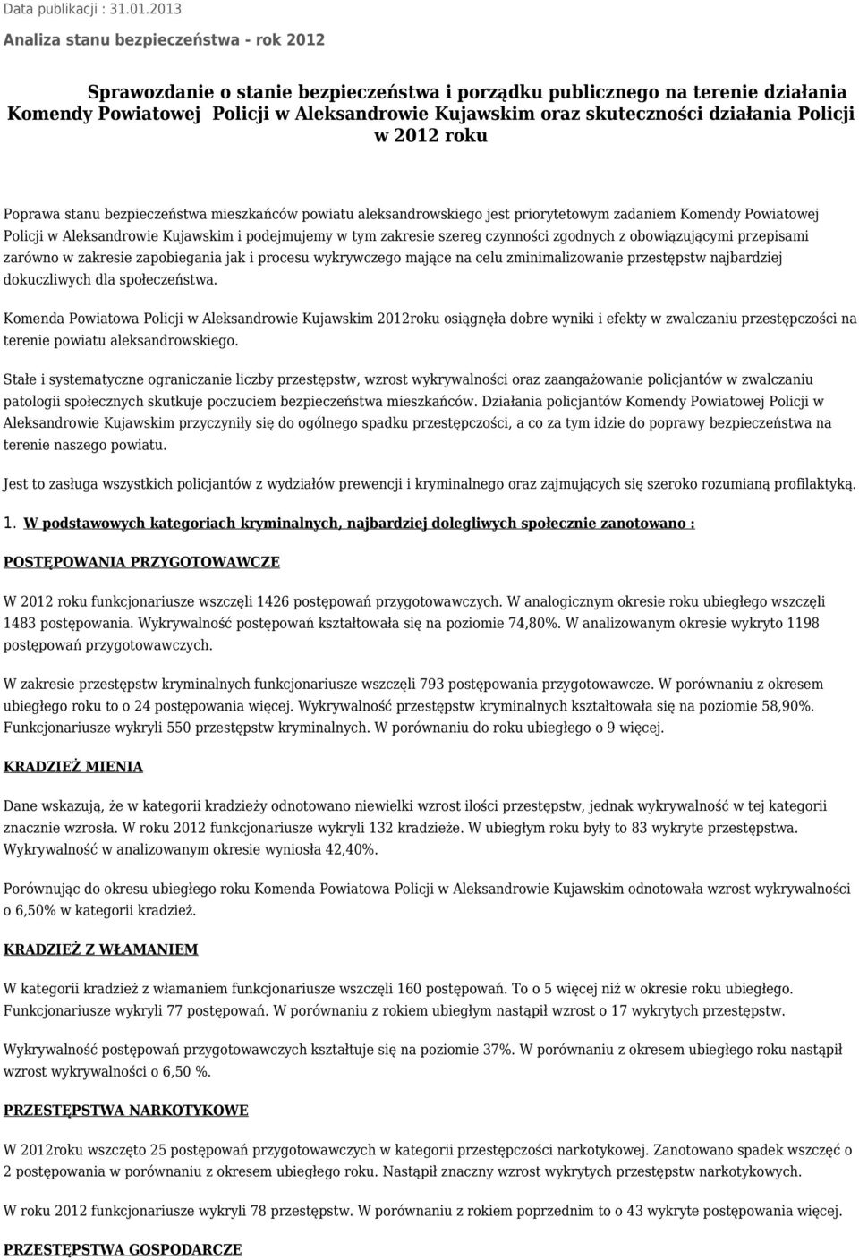 działania Policji w 2012 roku Poprawa stanu bezpieczeństwa mieszkańców powiatu aleksandrowskiego jest priorytetowym zadaniem Komendy Powiatowej Policji w Aleksandrowie Kujawskim i podejmujemy w tym