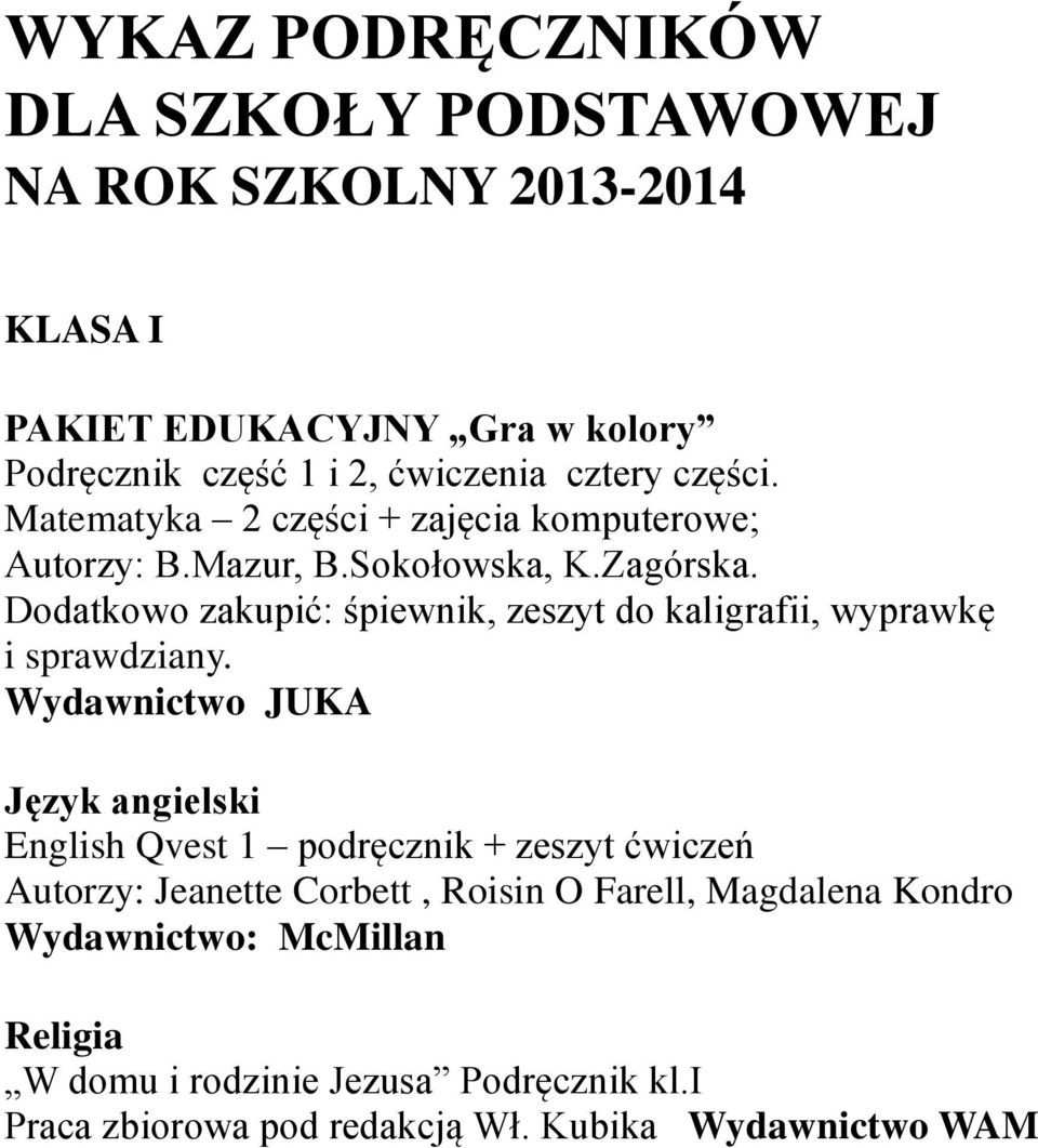 Dodatkowo zakupić: śpiewnik, zeszyt do kaligrafii, wyprawkę i sprawdziany.