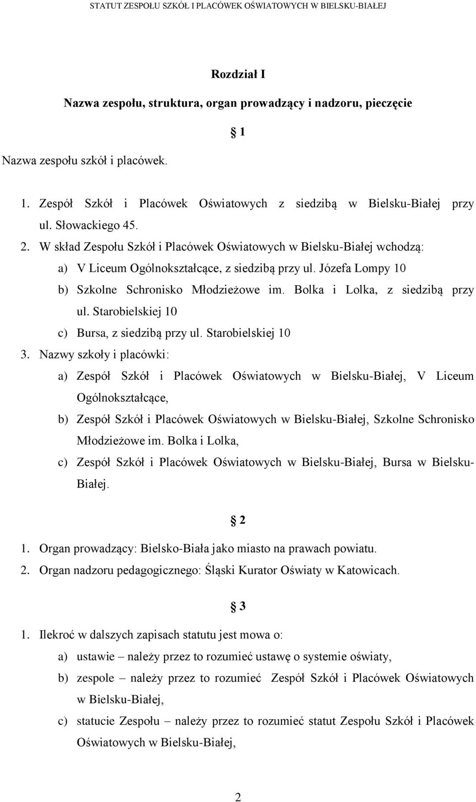 Bolka i Lolka, z siedzibą przy ul. Starobielskiej 10 c) Bursa, z siedzibą przy ul. Starobielskiej 10 3.
