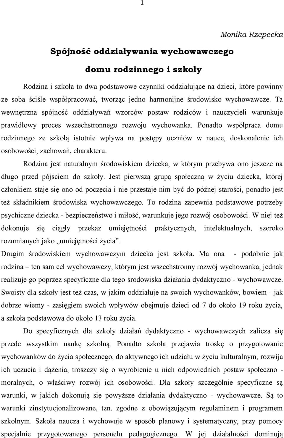 Ponadto współpraca domu rodzinnego ze szkołą istotnie wpływa na postępy uczniów w nauce, doskonalenie ich osobowości, zachowań, charakteru.