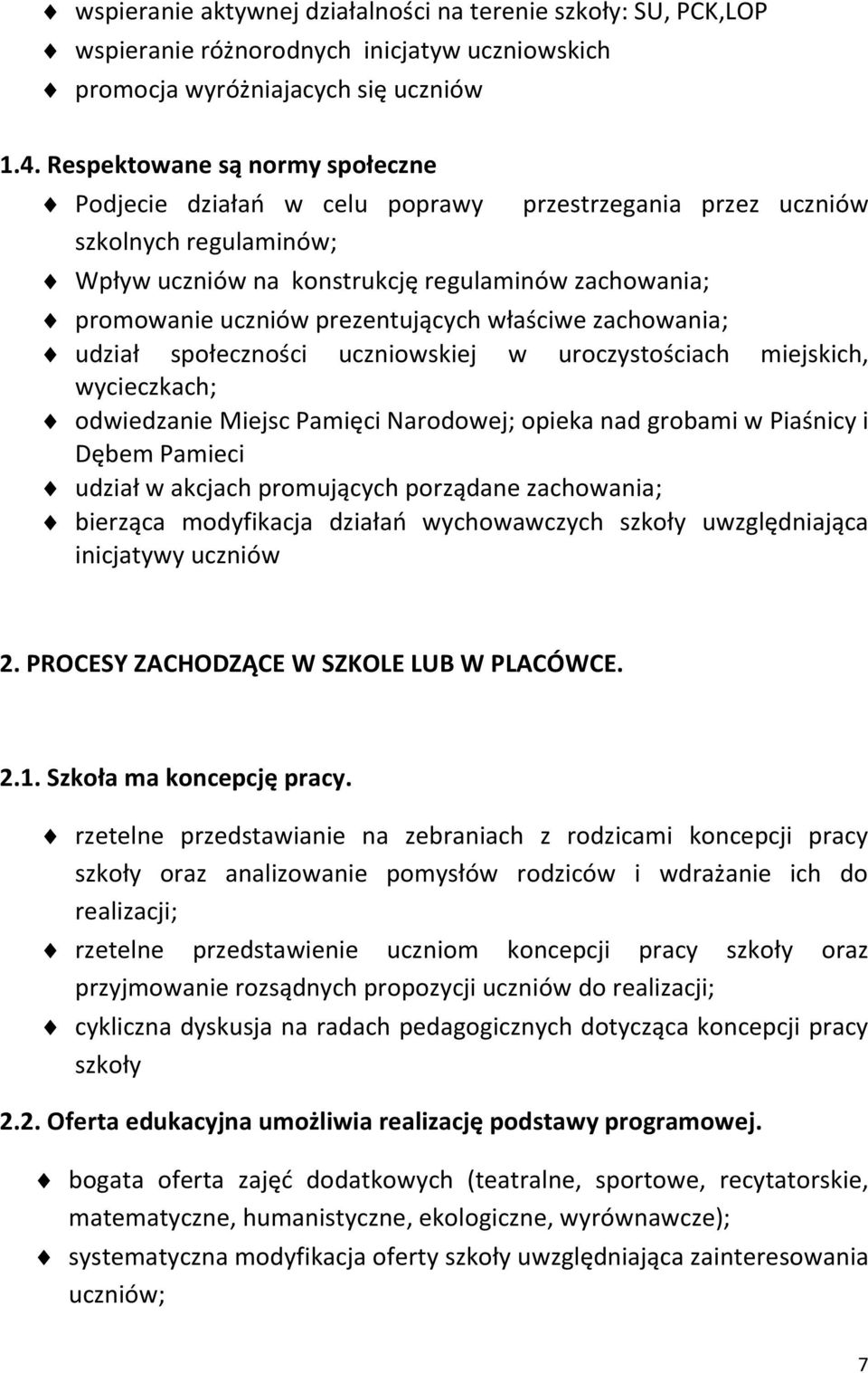 prezentujących właściwe zachowania; udział społeczności uczniowskiej w uroczystościach miejskich, wycieczkach; odwiedzanie Miejsc Pamięci Narodowej; opieka nad grobami w Piaśnicy i Dębem Pamieci