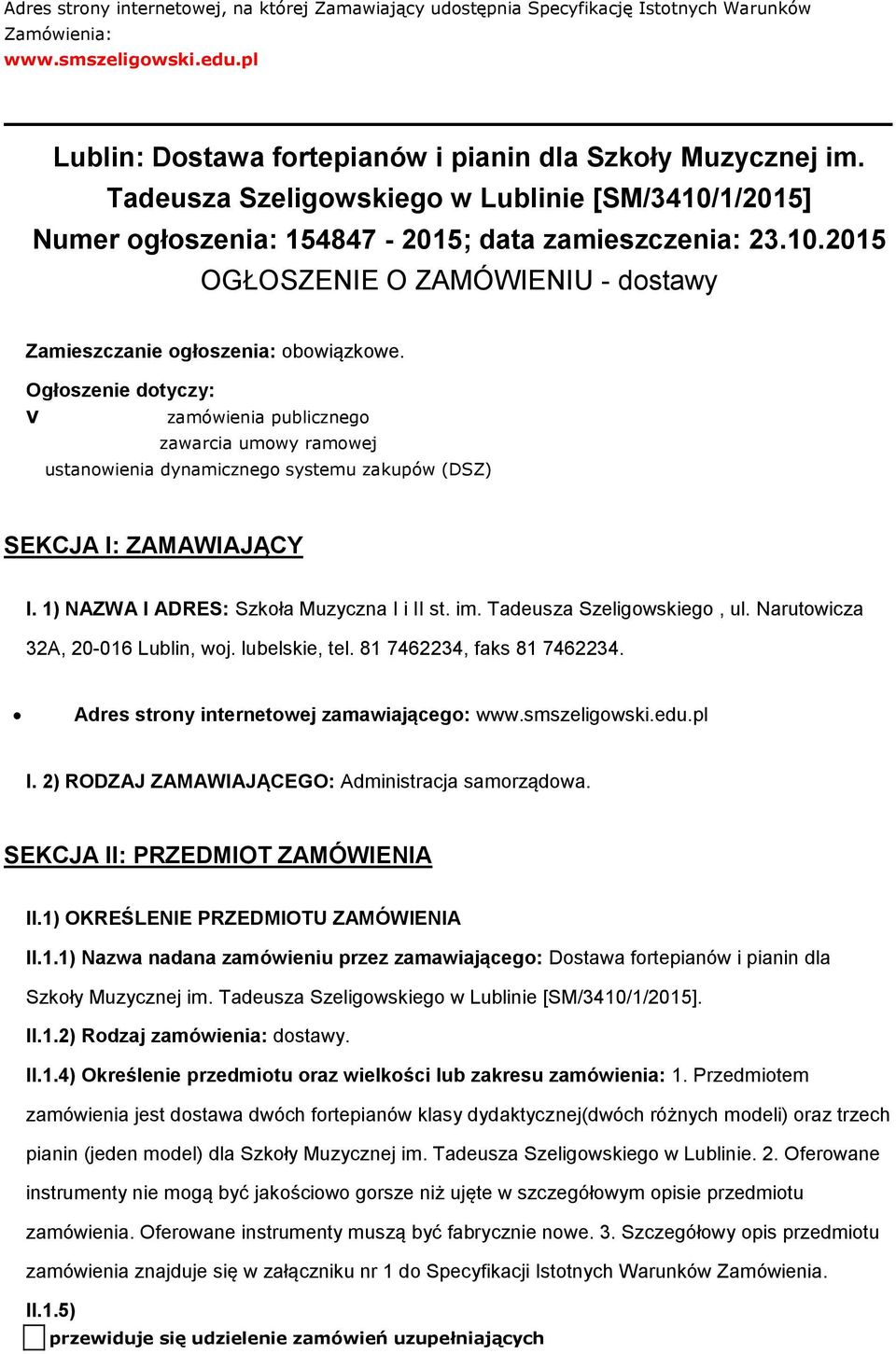 Ogłszenie dtyczy: V zamówienia publiczneg zawarcia umwy ramwej ustanwienia dynamiczneg systemu zakupów (DSZ) SEKCJA I: ZAMAWIAJĄCY I. 1) NAZWA I ADRES: Szkła Muzyczna I i II st. im.