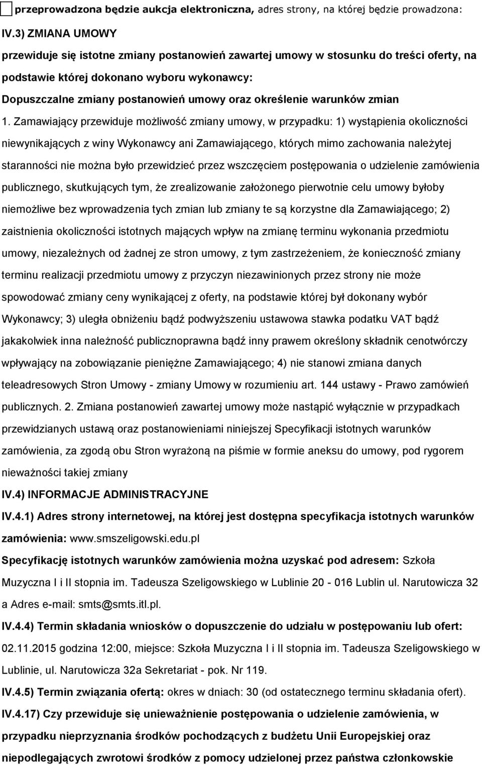 1. Zamawiający przewiduje mżliwść zmiany umwy, w przypadku: 1) wystąpienia klicznści niewynikających z winy Wyknawcy ani Zamawiająceg, których mim zachwania należytej starannści nie mżna był