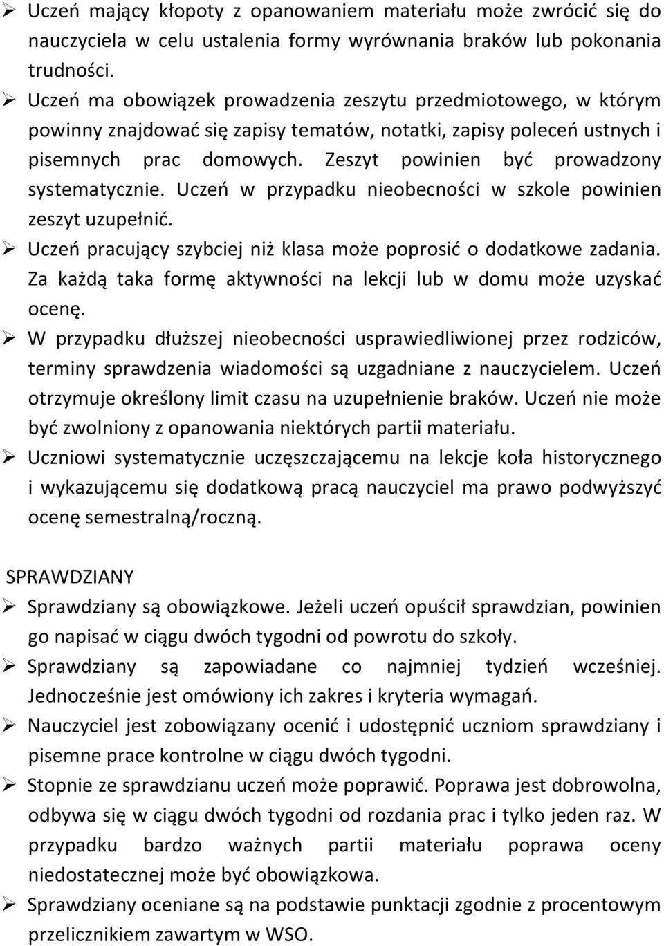 Zeszyt powinien być prowadzony systematycznie. Uczeń w przypadku nieobecności w szkole powinien zeszyt uzupełnić. Uczeń pracujący szybciej niż klasa może poprosić o dodatkowe zadania.