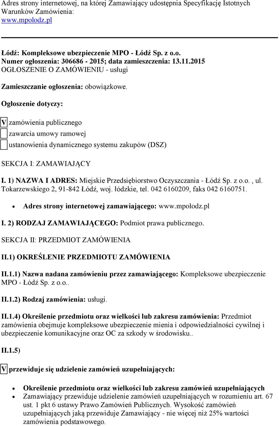 Ogłoszenie dotyczy: V zamówienia publicznego zawarcia umowy ramowej ustanowienia dynamicznego systemu zakupów (DSZ) SEKCJA I: ZAMAWIAJĄCY I.