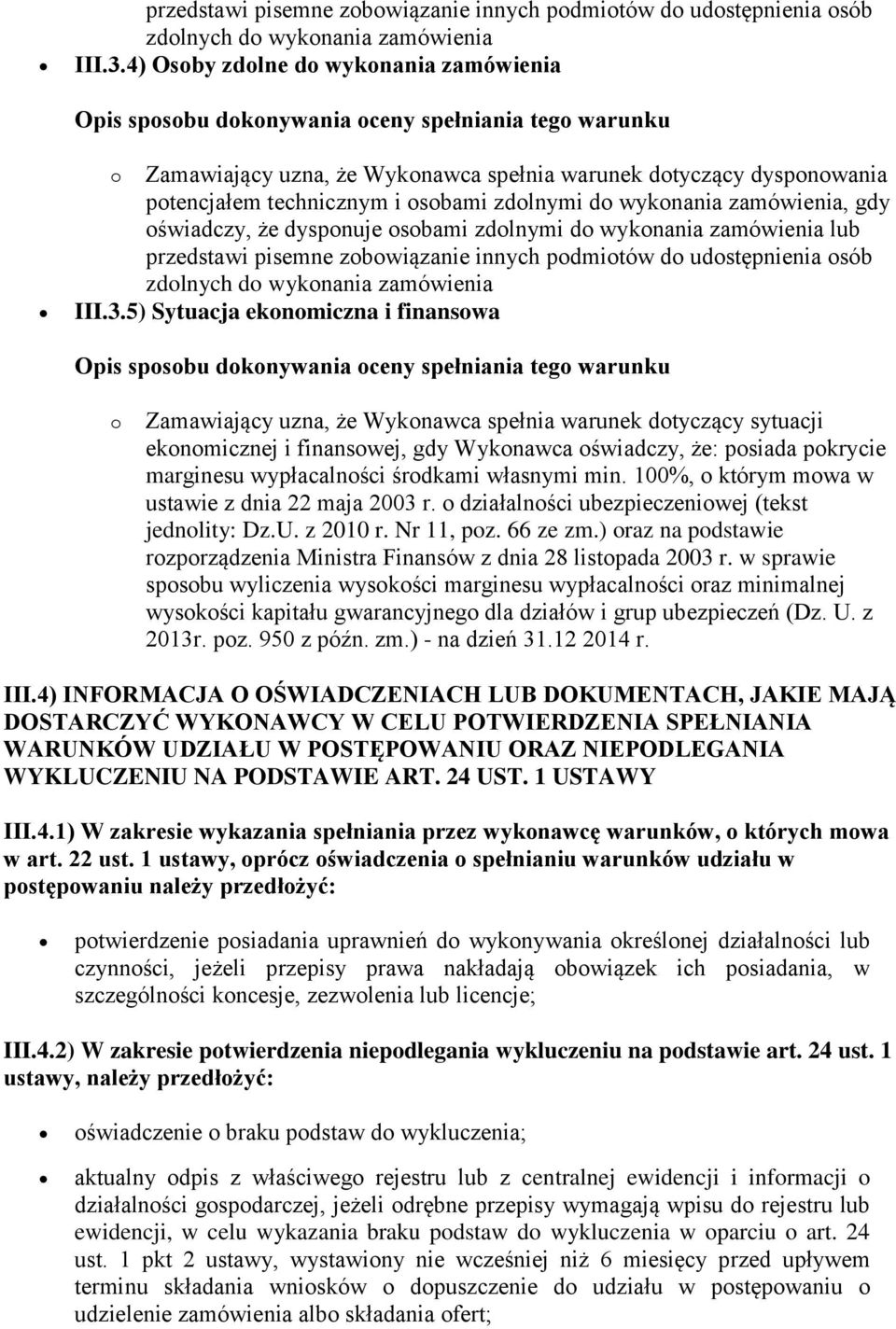 dysponuje osobami zdolnymi do wykonania zamówienia lub 5) Sytuacja ekonomiczna i finansowa o Zamawiający uzna, że Wykonawca spełnia warunek dotyczący sytuacji ekonomicznej i finansowej, gdy Wykonawca