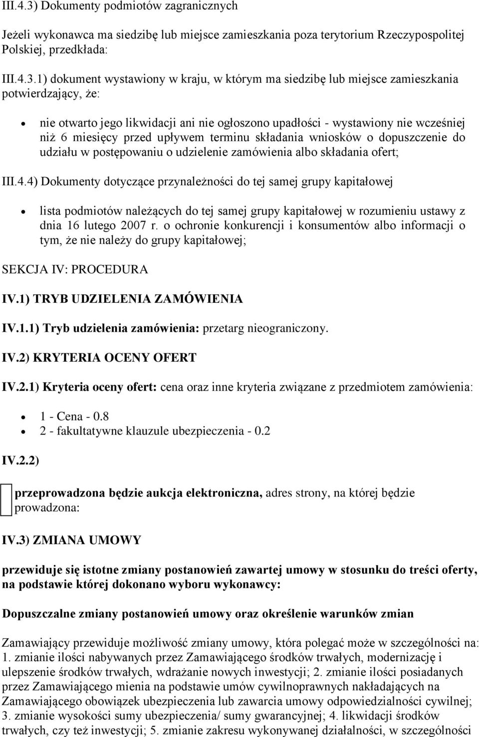 1) dokument wystawiony w kraju, w którym ma siedzibę lub miejsce zamieszkania potwierdzający, że: nie otwarto jego likwidacji ani nie ogłoszono upadłości - wystawiony nie wcześniej niż 6 miesięcy