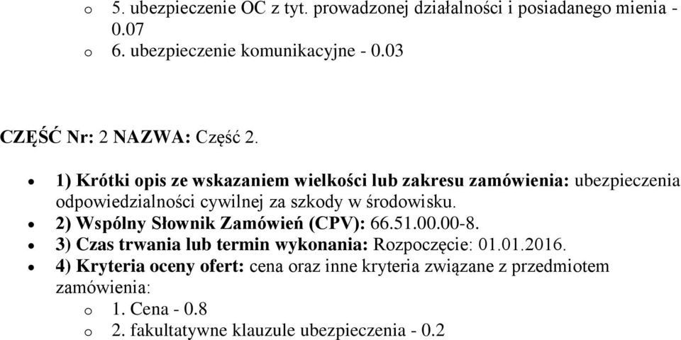 1) Krótki opis ze wskazaniem wielkości lub zakresu zamówienia: ubezpieczenia odpowiedzialności cywilnej za szkody w środowisku.