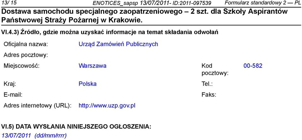 Zamówień Publicznych Adres pocztowy: Miejscowość: Warszawa Kod pocztowy: 00-582 Kraj: Polska Tel.