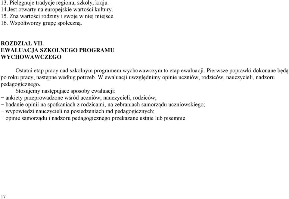 W ewaluacji uwzględnimy opinie uczniów, rodziców, nauczycieli, nadzoru pedagogicznego.