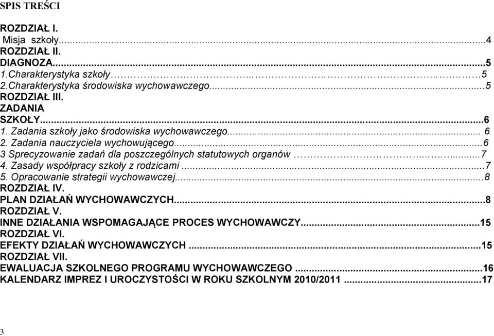 Zasady współpracy szkoły z rodzicami...7 5. Opracowanie strategii wychowawczej...8 ROZDZIAŁ IV. PLAN DZIAŁAŃ WYCHOWAWCZYCH...8 ROZDZIAŁ V.