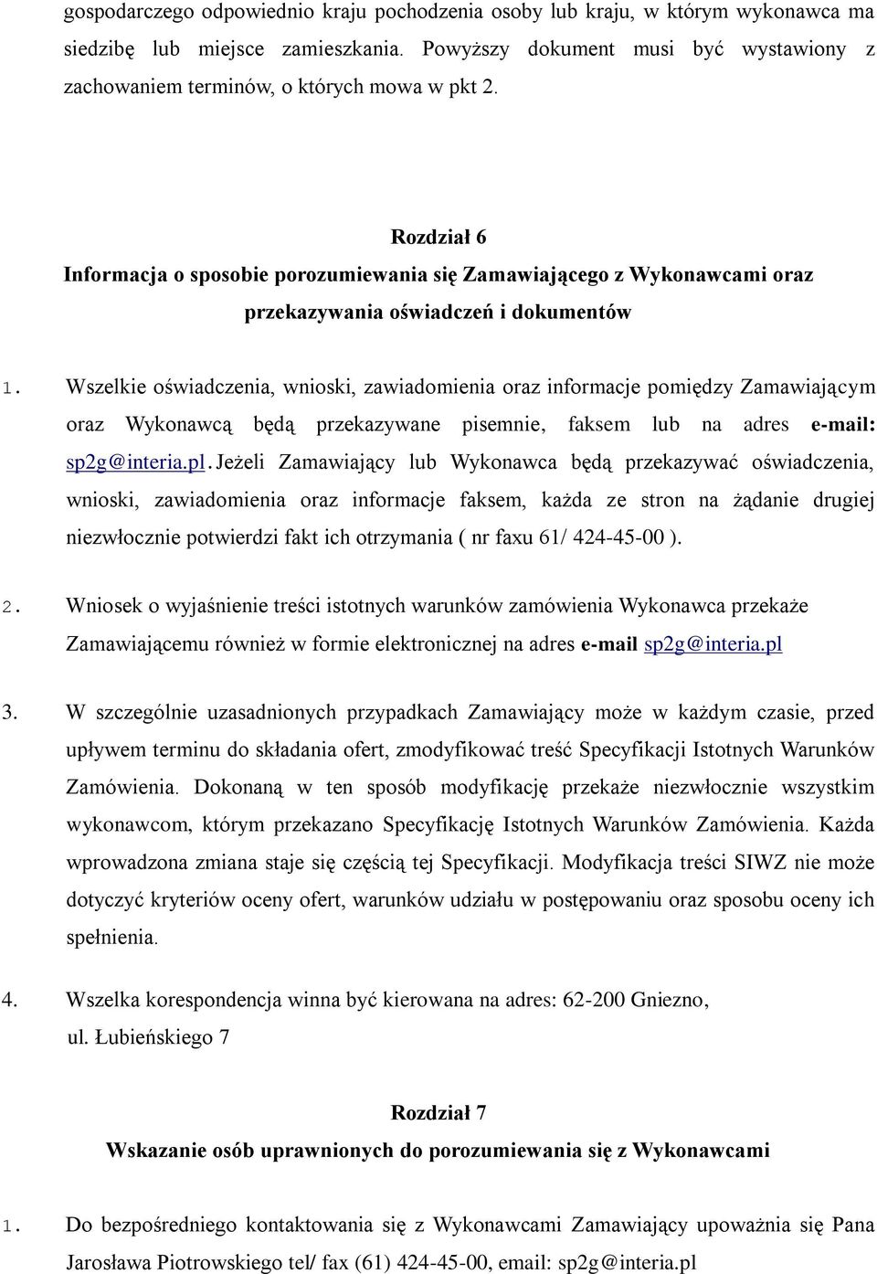 Rozdział 6 Informacja o sposobie porozumiewania się Zamawiającego z Wykonawcami oraz przekazywania oświadczeń i dokumentów 1.