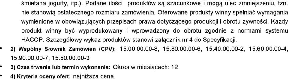 Każdy produkt winny być wyprodukowany i wprowadzony do obrotu zgodnie z normami systemu HACCP.