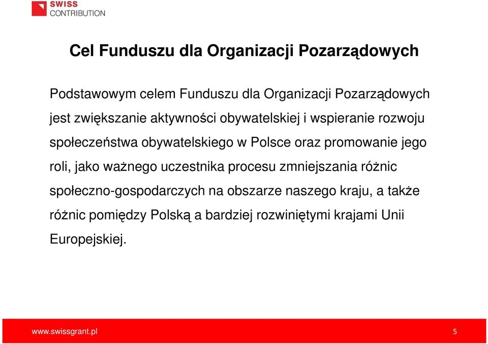 promowanie jego roli, jako ważnego uczestnika procesu zmniejszania różnic społeczno-gospodarczych na