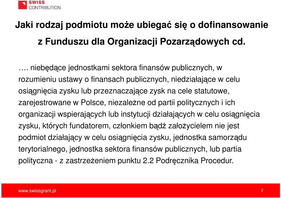 statutowe, zarejestrowane w Polsce, niezależne od partii politycznych i ich organizacji wspierających lub instytucji działających w celu osiągnięcia zysku, których