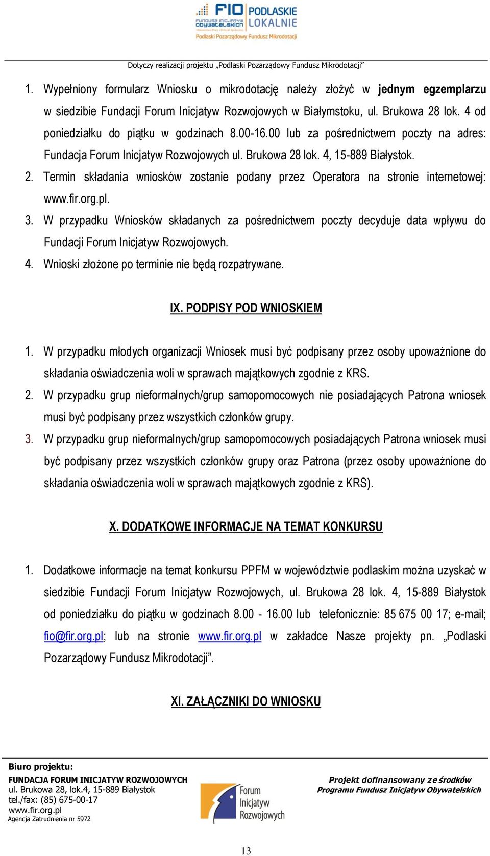 lok. 4, 15-889 Białystok. 2. Termin składania wniosków zostanie podany przez Operatora na stronie internetowej:. 3.