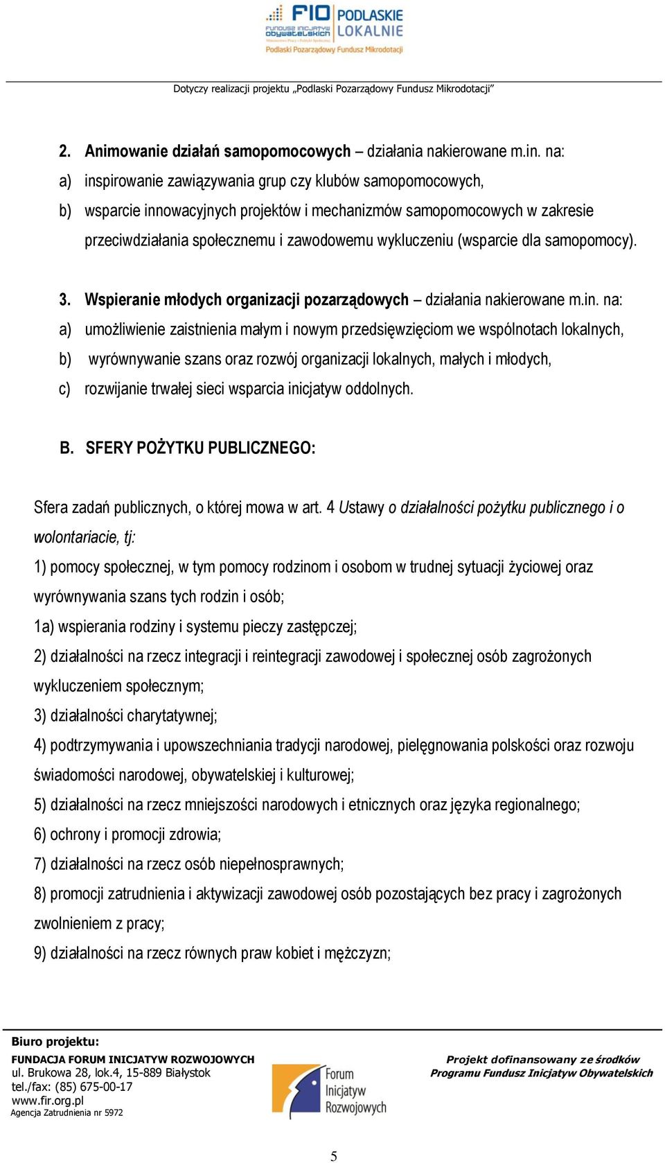 (wsparcie dla samopomocy). 3. Wspieranie młodych organizacji pozarządowych działania nakierowane m.in.