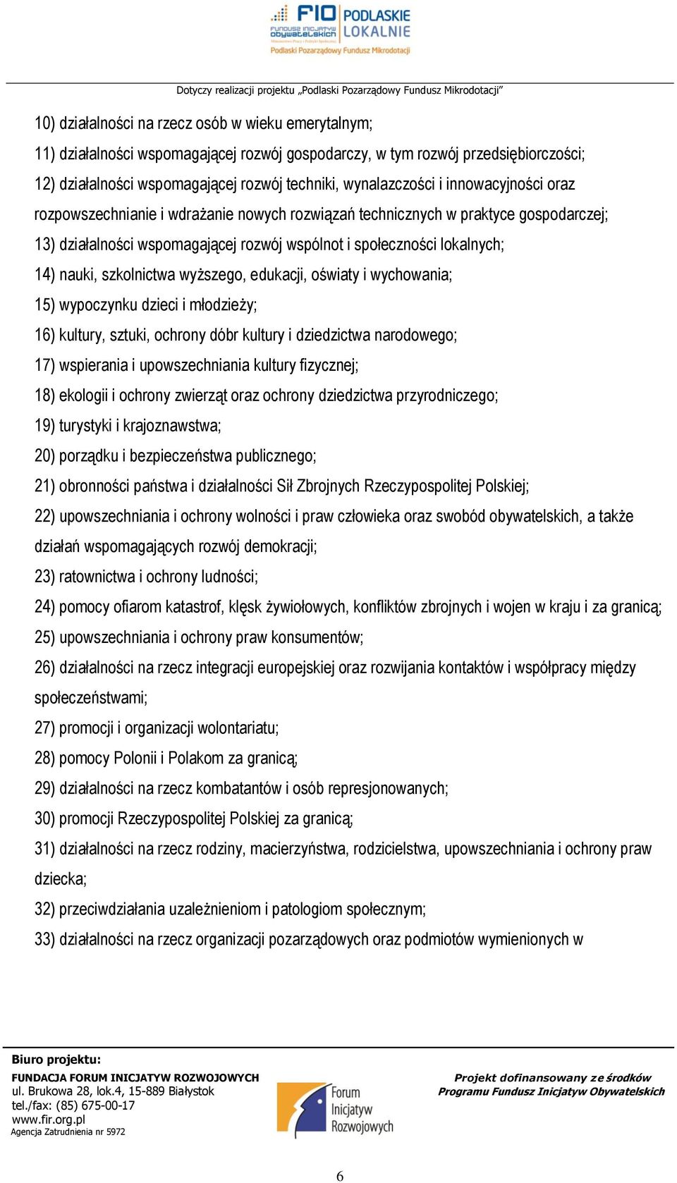 szkolnictwa wyższego, edukacji, oświaty i wychowania; 15) wypoczynku dzieci i młodzieży; 16) kultury, sztuki, ochrony dóbr kultury i dziedzictwa narodowego; 17) wspierania i upowszechniania kultury