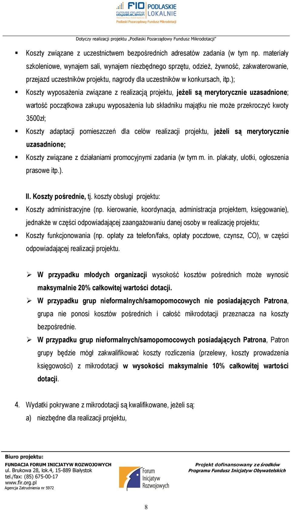 ); Koszty wyposażenia związane z realizacją projektu, jeżeli są merytorycznie uzasadnione; wartość początkowa zakupu wyposażenia lub składniku majątku nie może przekroczyć kwoty 3500zł; Koszty