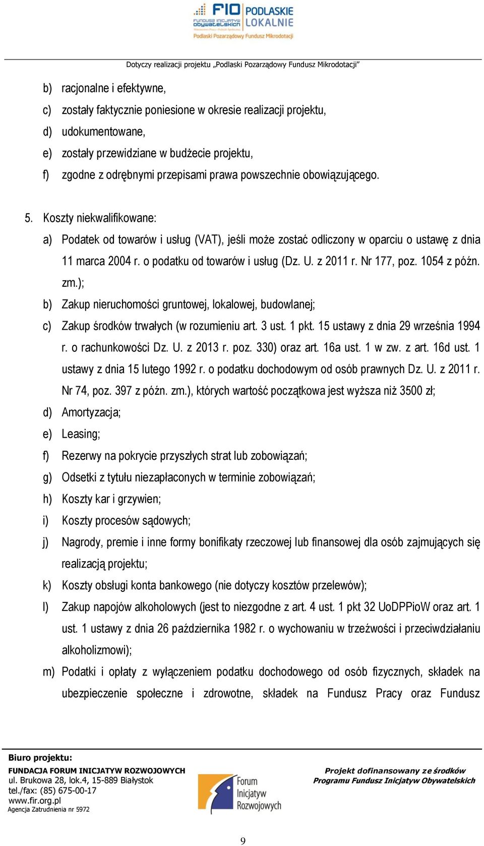 z 2011 r. Nr 177, poz. 1054 z późn. zm.); b) Zakup nieruchomości gruntowej, lokalowej, budowlanej; c) Zakup środków trwałych (w rozumieniu art. 3 ust. 1 pkt. 15 ustawy z dnia 29 września 1994 r.