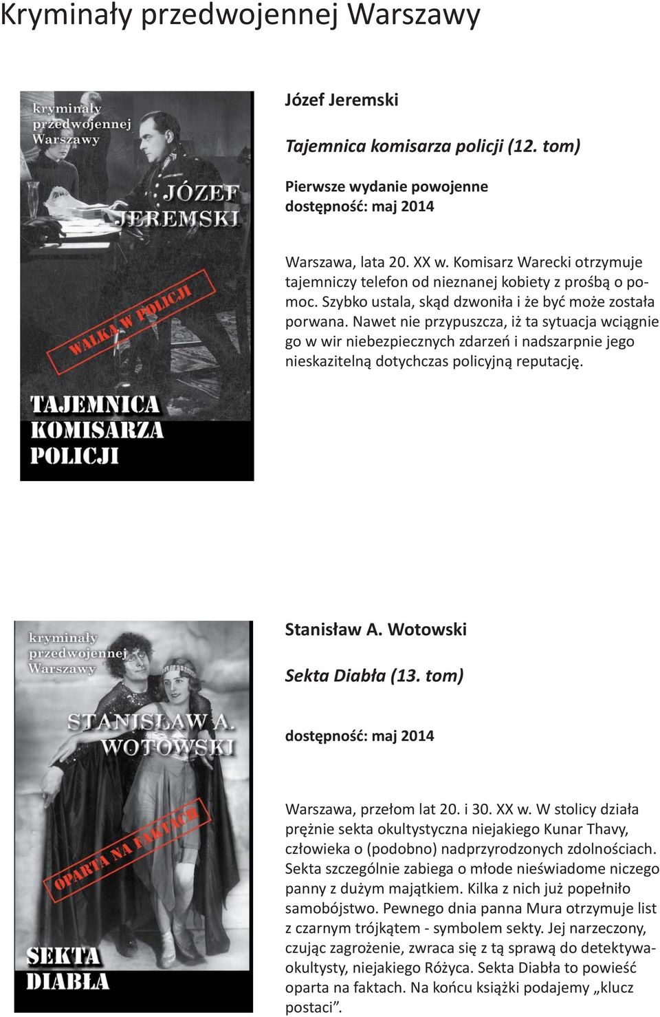 Nawet nie przypuszcza, iż ta sytuacja wciągnie go w wir niebezpiecznych zdarzeń i nadszarpnie jego nieskazitelną dotychczas policyjną reputację. Stanisław A. Wotowski Sekta Diabła (13.