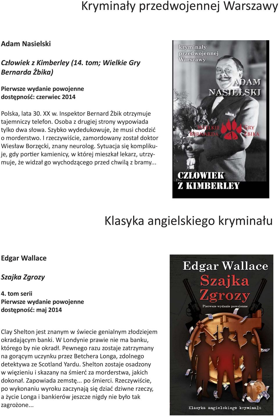Sytuacja się komplikuje, gdy portier kamienicy, w której mieszkał lekarz, utrzymuje, że widzał go wychodzącego przed chwilą z bramy... Klasyka angielskiego kryminału Edgar Wallace Szajka Zgrozy 4.