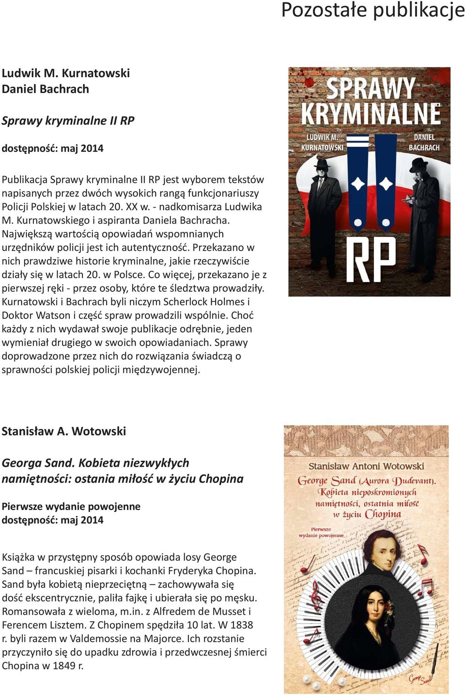 - nadkomisarza Ludwika M. Kurnatowskiego i aspiranta Daniela Bachracha. Największą wartością opowiadań wspomnianych urzędników policji jest ich autentyczność.