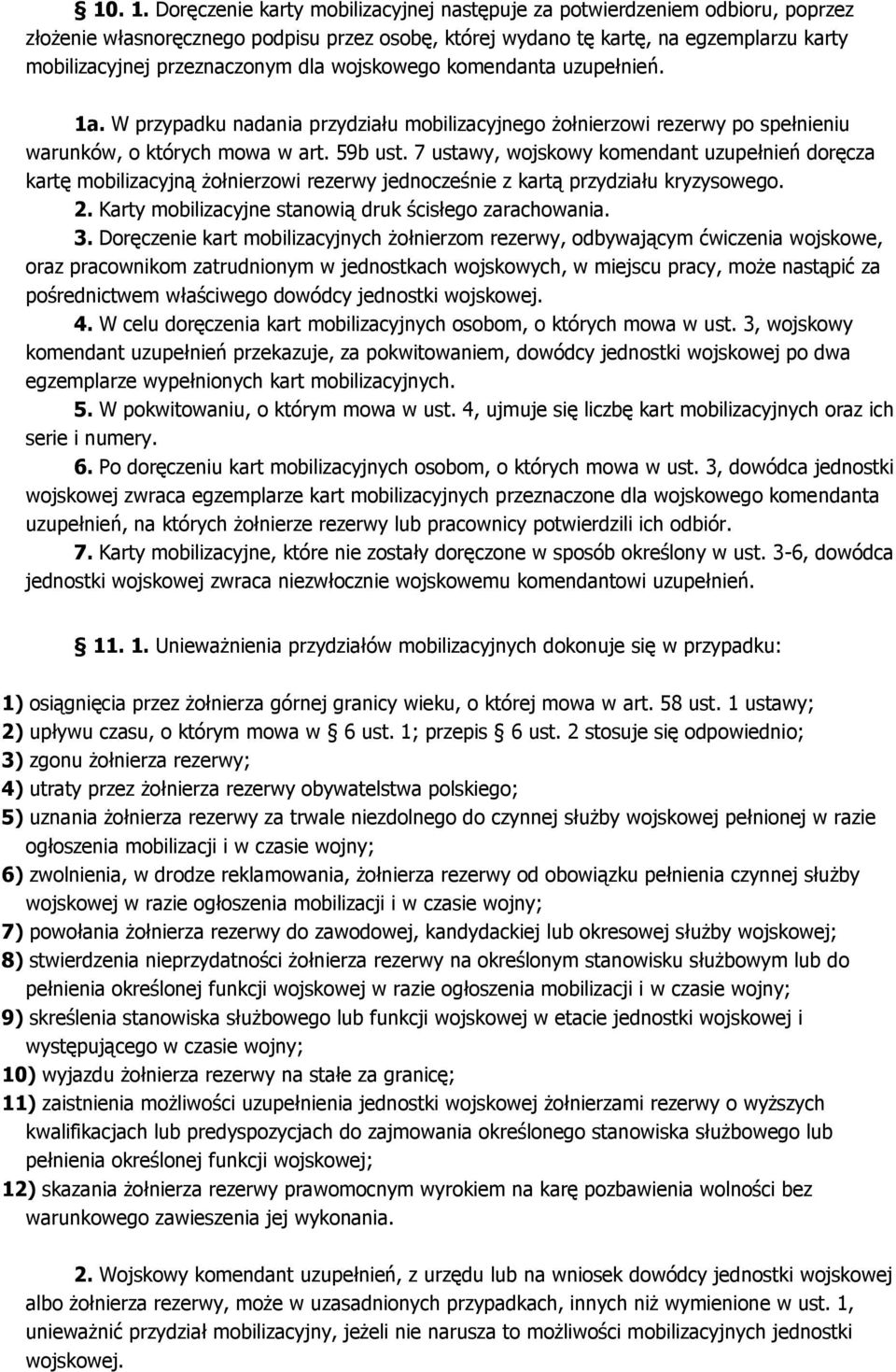 wojskowego komendanta uzupełnień. 1a. W przypadku nadania przydziału mobilizacyjnego żołnierzowi rezerwy po spełnieniu warunków, o których mowa w art. 59b ust.