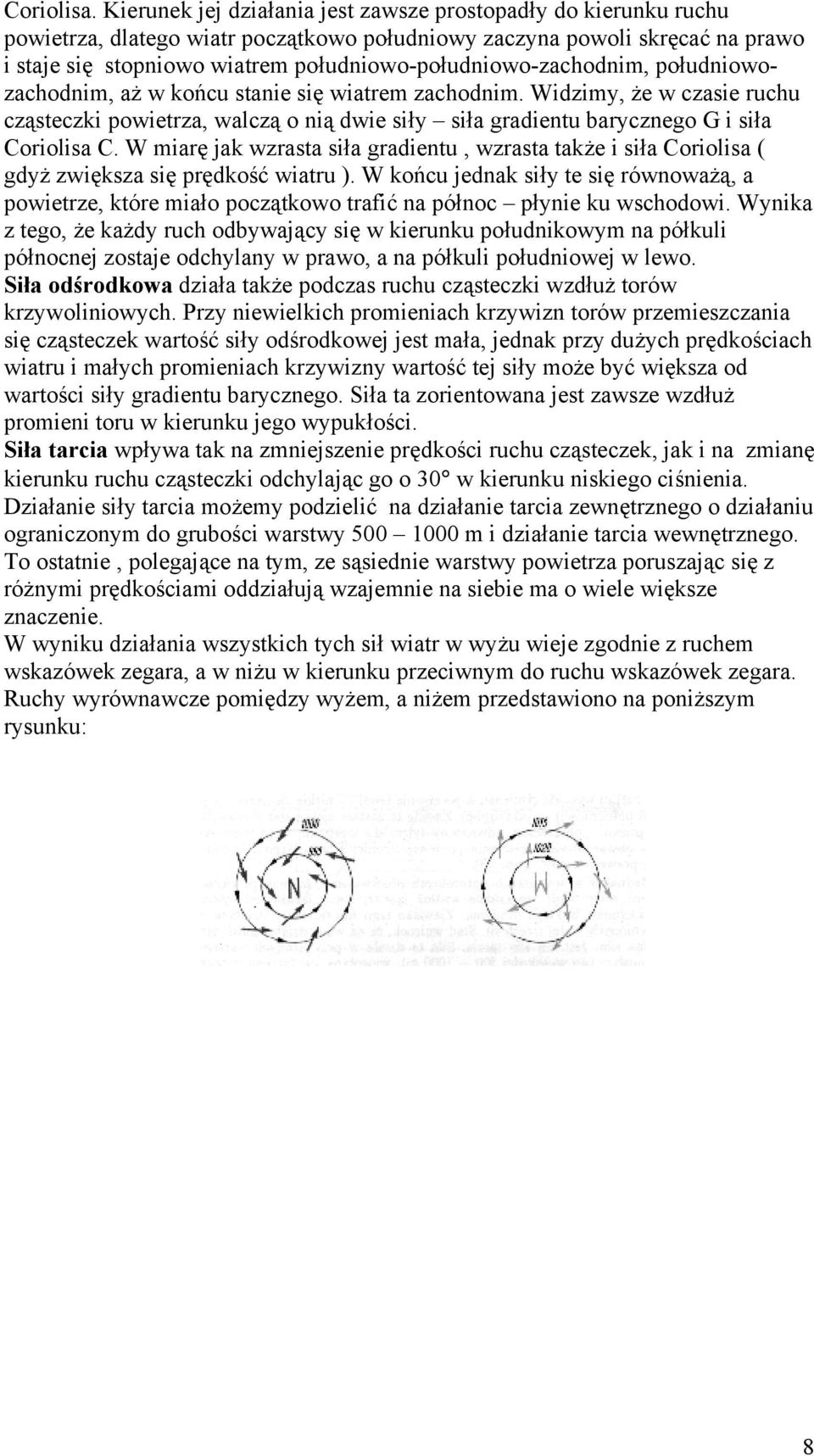 południowo-południowo-zachodnim, południowozachodnim, aż w końcu stanie się wiatrem zachodnim.