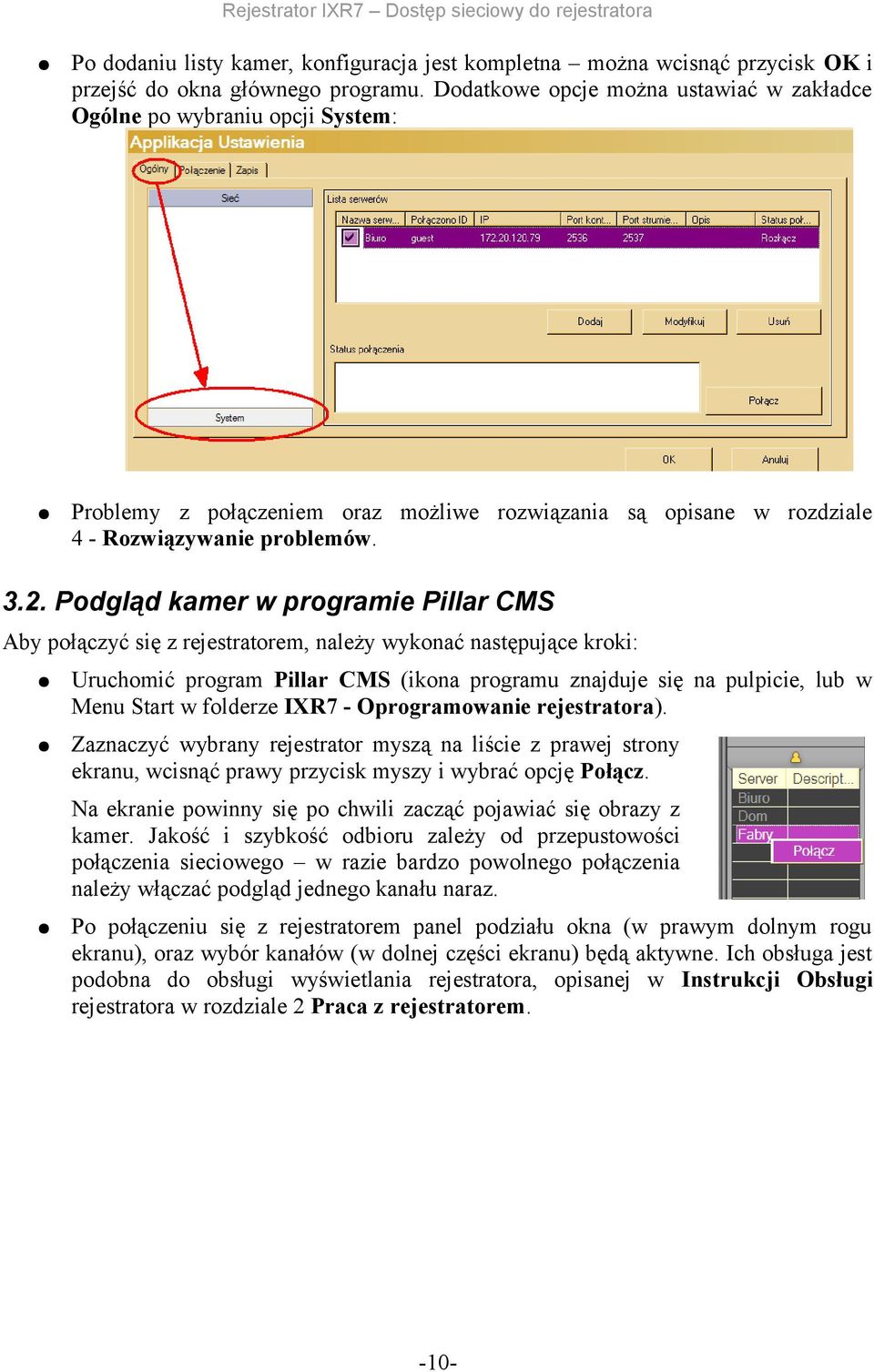 Podgląd kamer w programie Pillar CMS Aby połączyć się z rejestratorem, należy wykonać następujące kroki: Uruchomić program Pillar CMS (ikona programu znajduje się na pulpicie, lub w Menu Start w