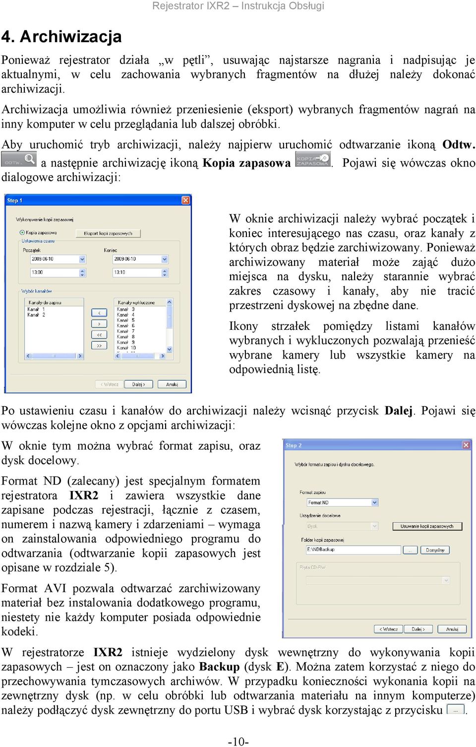 ikoną Odtw a następnie archiwizację ikoną Kopia zapasowa Pojawi się wówczas okno dialogowe archiwizacji: W oknie archiwizacji należy wybrać początek i koniec interesującego nas czasu, oraz kanały z