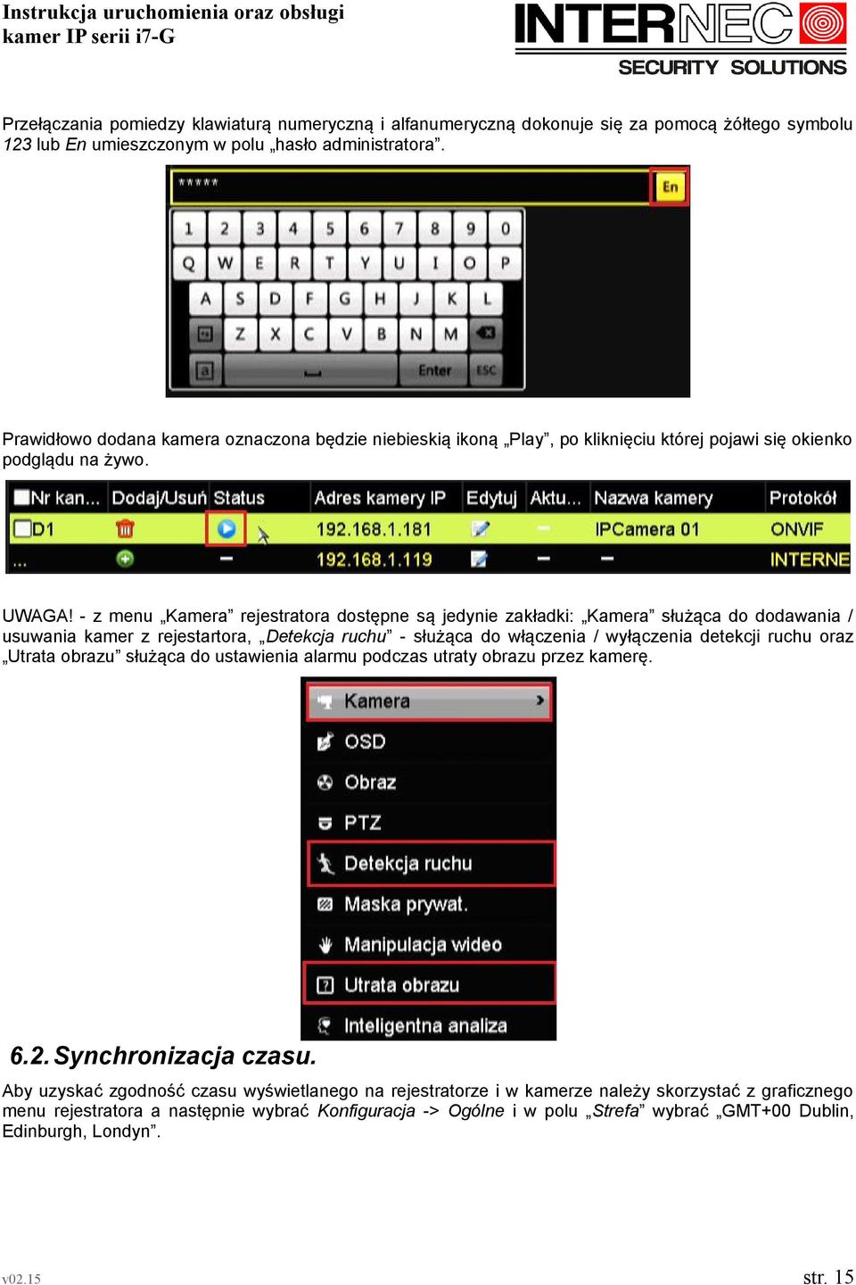 - z menu Kamera rejestratora dostępne są jedynie zakładki: Kamera służąca do dodawania / usuwania kamer z rejestartora, Detekcja ruchu - służąca do włączenia / wyłączenia detekcji ruchu oraz Utrata