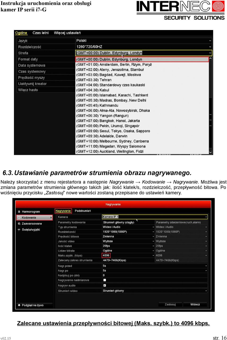 Możliwa jest zmiana parametrów strumienia głównego takich jak: ilość klatek/s, rozdzielczość,