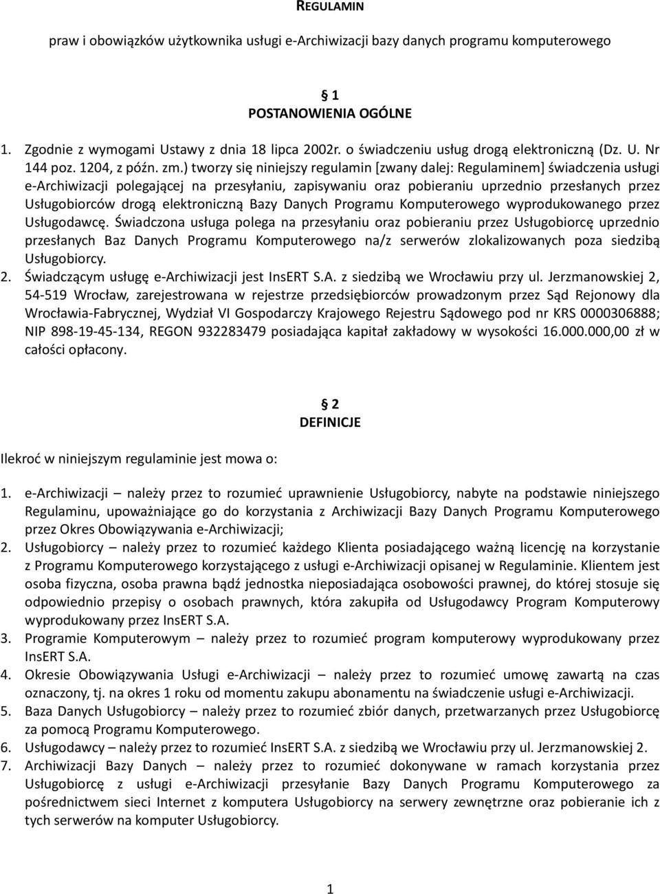 ) tworzy się niniejszy regulamin [zwany dalej: Regulaminem] świadczenia usługi e-archiwizacji polegającej na przesyłaniu, zapisywaniu oraz pobieraniu uprzednio przesłanych przez Usługobiorców drogą