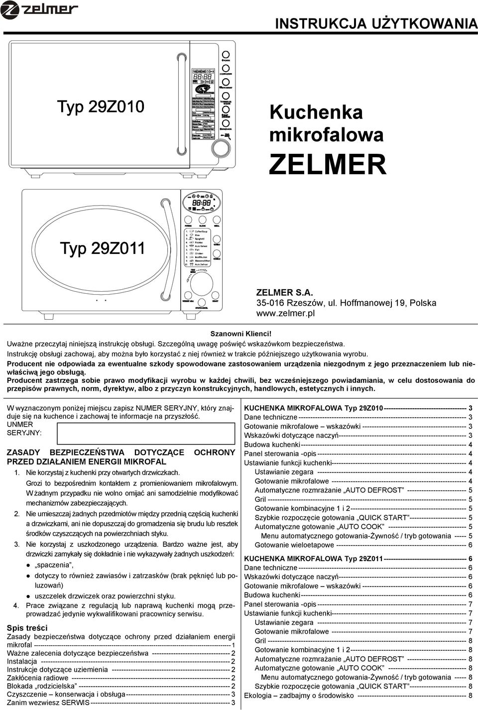 Producent nie odpowiada za ewentualne szkody spowodowane zastosowaniem urządzenia niezgodnym z jego przeznaczeniem lub niewłaściwą jego obsługą.