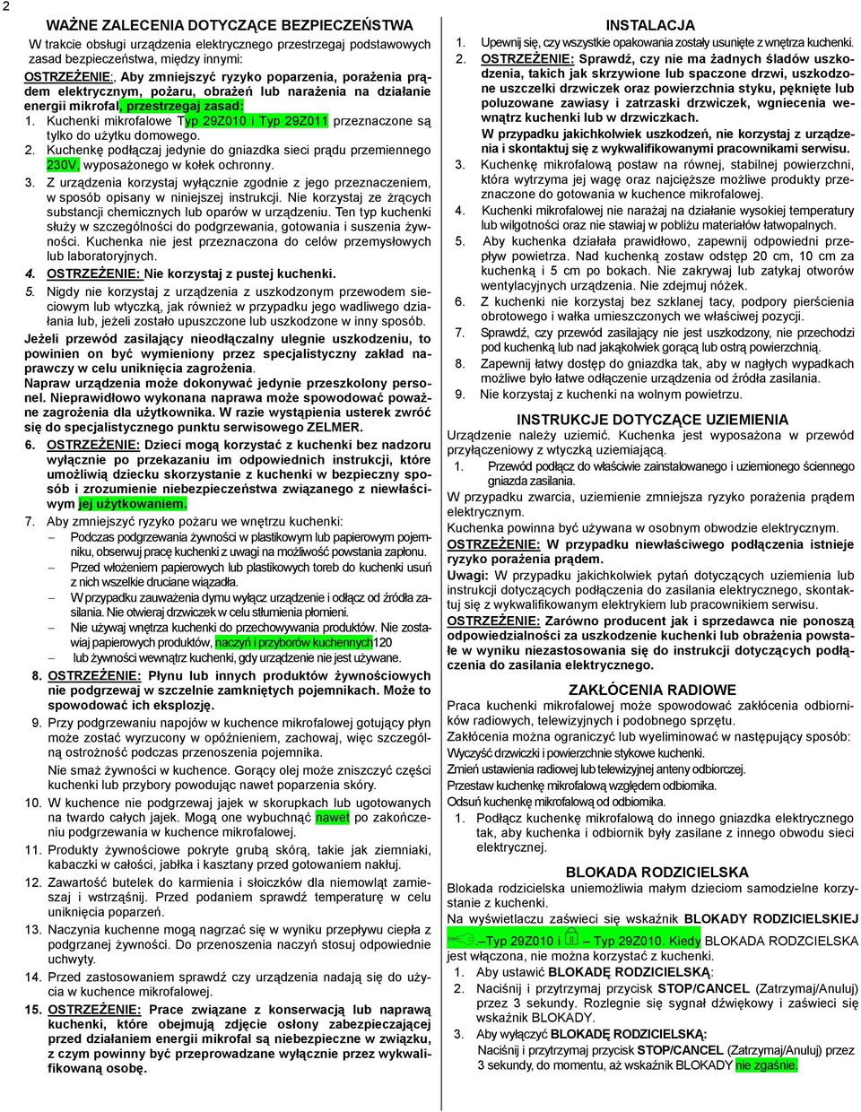 Kuchenki mikrofalowe Typ 29Z010 i Typ 29Z011 przeznaczone są tylko do użytku domowego. 2. Kuchenkę podłączaj jedynie do gniazdka sieci prądu przemiennego 230V, wyposażonego w kołek ochronny. 3.