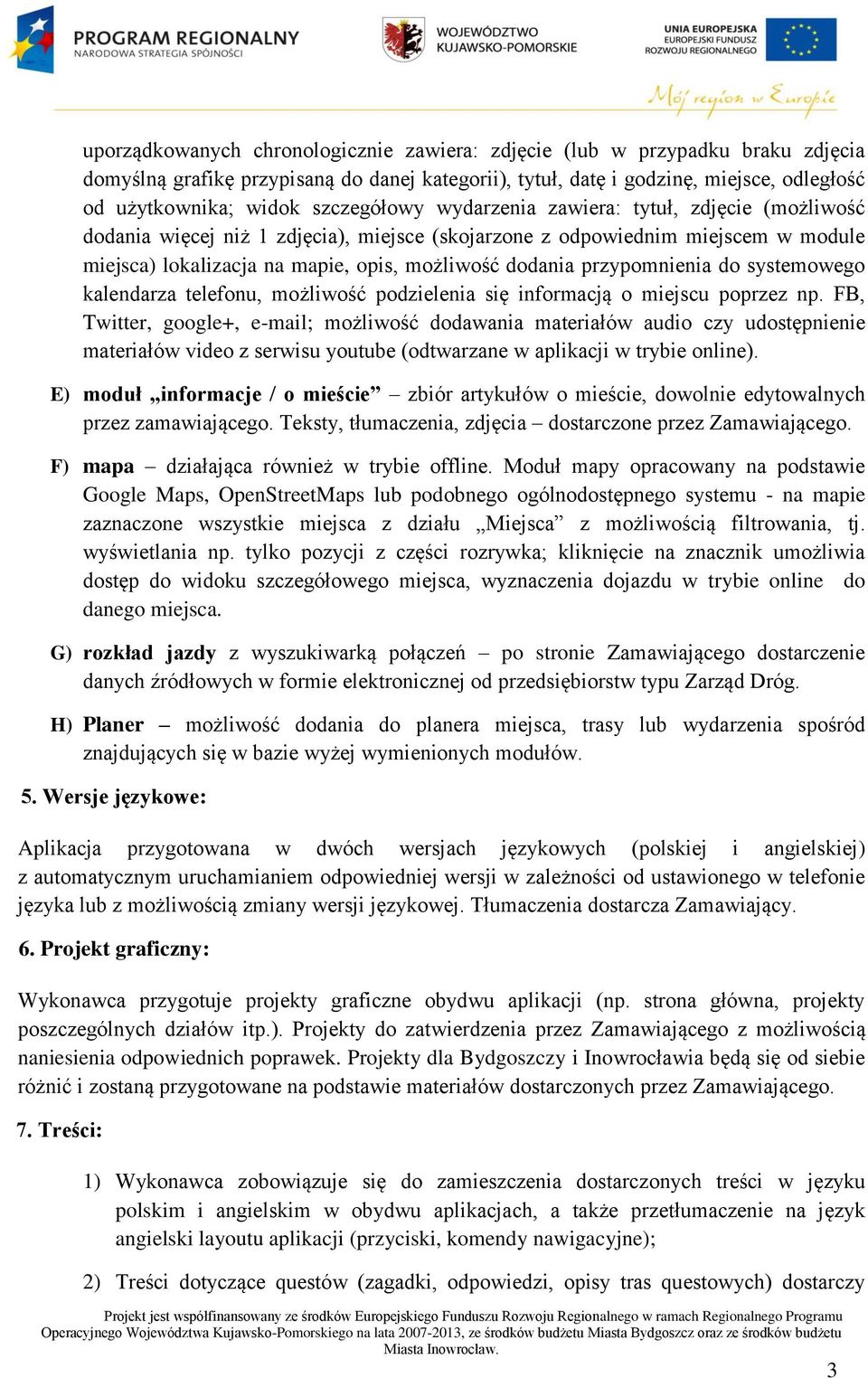 przypomnienia do systemowego kalendarza telefonu, możliwość podzielenia się informacją o miejscu poprzez np.