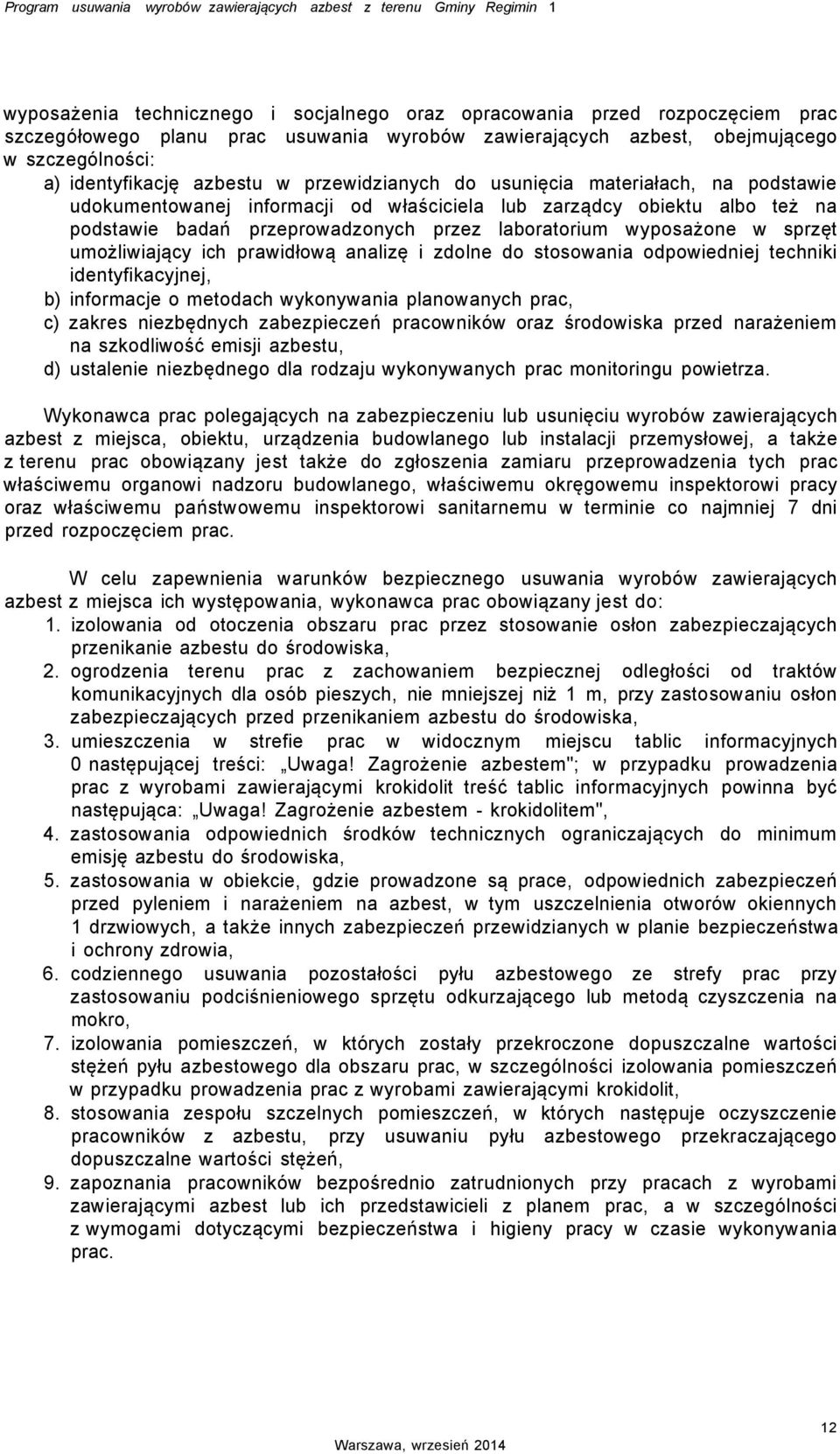 albo też na podstawie badań przeprowadzonych przez laboratorium wyposażone w sprzęt umożliwiający ich prawidłową analizę i zdolne do stosowania odpowiedniej techniki identyfikacyjnej, b) informacje o