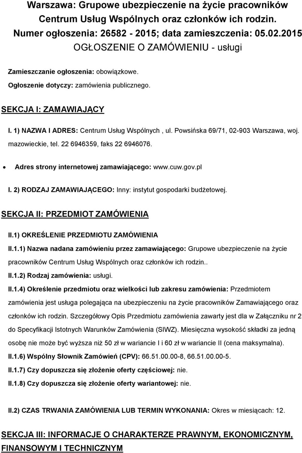 Powsińska 69/71, 02-903 Warszawa, woj. mazowieckie, tel. 22 6946359, faks 22 6946076. Adres strony internetowej zamawiającego: www.cuw.gov.pl I.