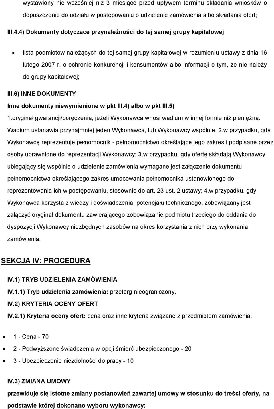 o ochronie konkurencji i konsumentów albo informacji o tym, że nie należy do grupy kapitałowej; III.6) INNE DOKUMENTY Inne dokumenty niewymienione w pkt III.4) albo w pkt III.5) 1.