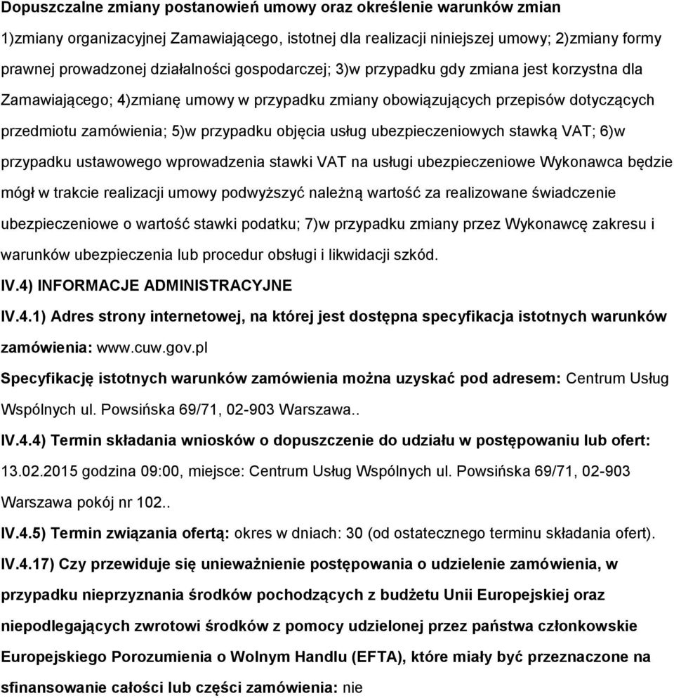 ubezpieczeniowych stawką VAT; 6)w przypadku ustawowego wprowadzenia stawki VAT na usługi ubezpieczeniowe Wykonawca będzie mógł w trakcie realizacji umowy podwyższyć należną wartość za realizowane