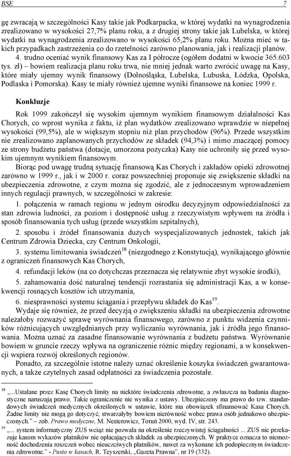 trudno oceniać wynik finansowy Kas za I półrocze (ogółem dodatni w kwocie 365.603 tys.