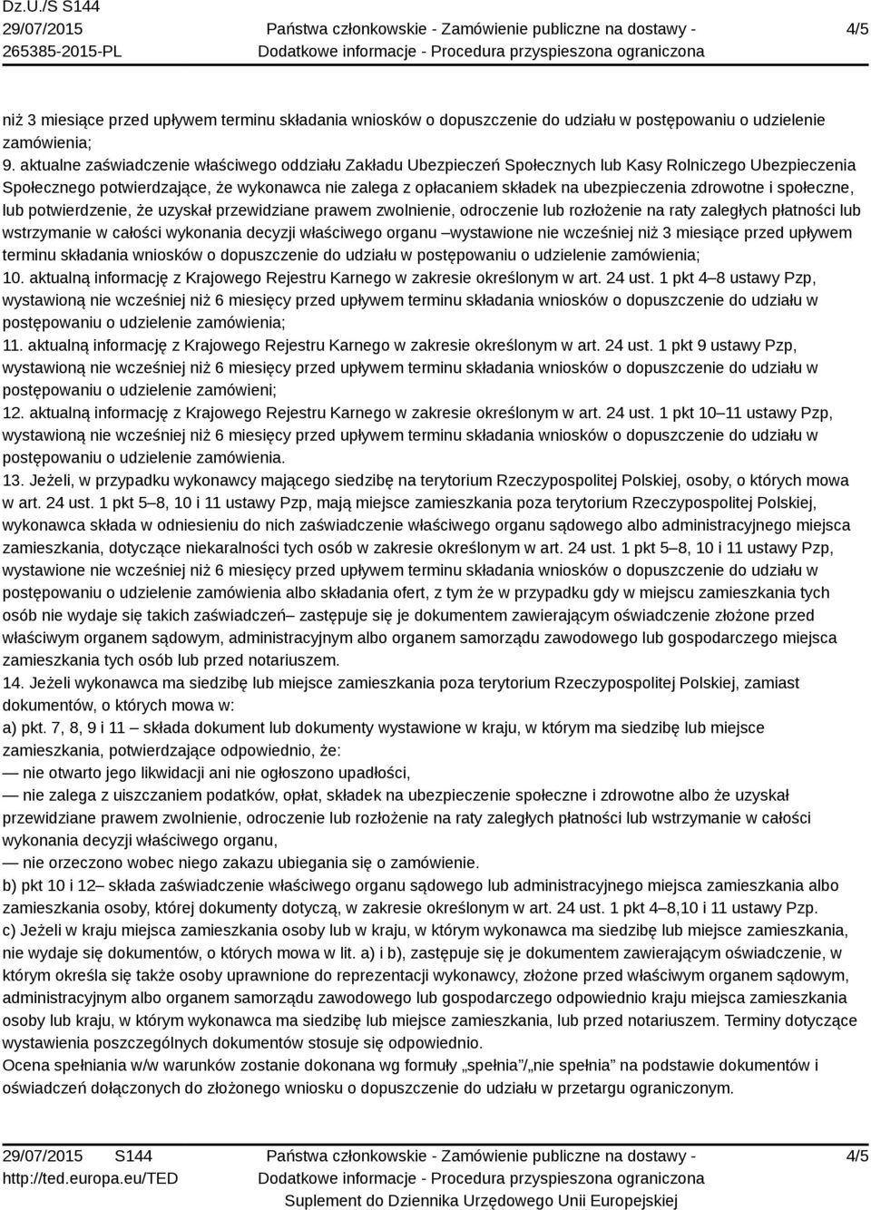 zdrowotne i społeczne, lub potwierdzenie, że uzyskał przewidziane prawem zwolnienie, odroczenie lub rozłożenie na raty zaległych płatności lub wstrzymanie w całości wykonania decyzji właściwego