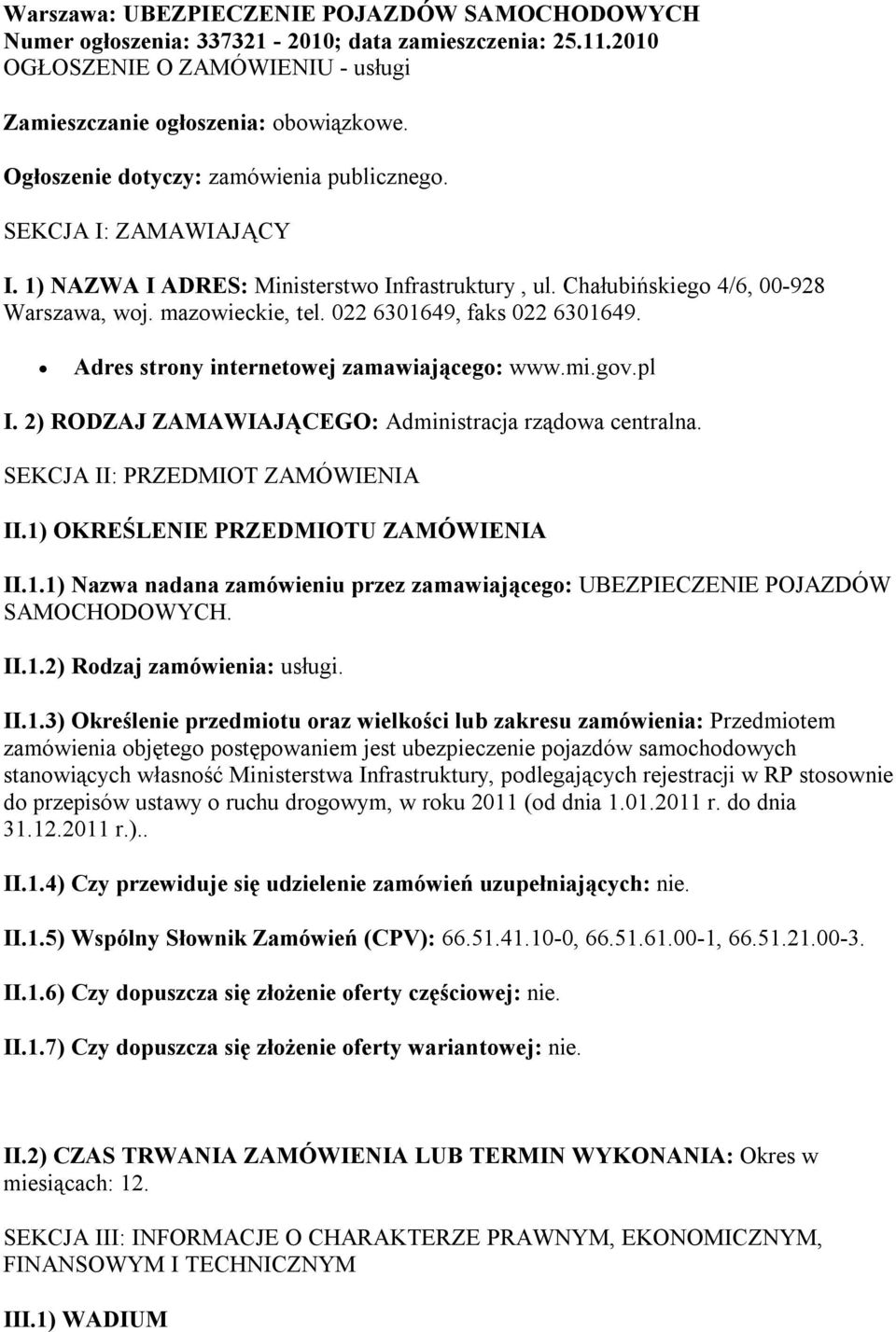 022 6301649, faks 022 6301649. Adres strony internetowej zamawiającego: www.mi.gov.pl I. 2) RODZAJ ZAMAWIAJĄCEGO: Administracja rządowa centralna. SEKCJA II: PRZEDMIOT ZAMÓWIENIA II.