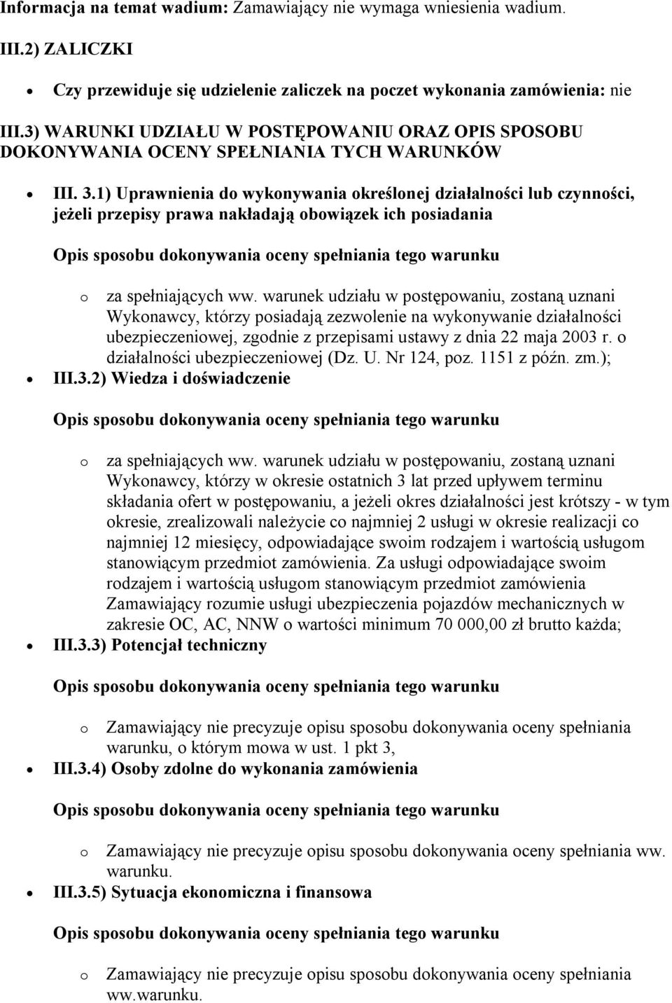 1) Uprawnienia do wykonywania określonej działalności lub czynności, jeżeli przepisy prawa nakładają obowiązek ich posiadania o za spełniających ww.