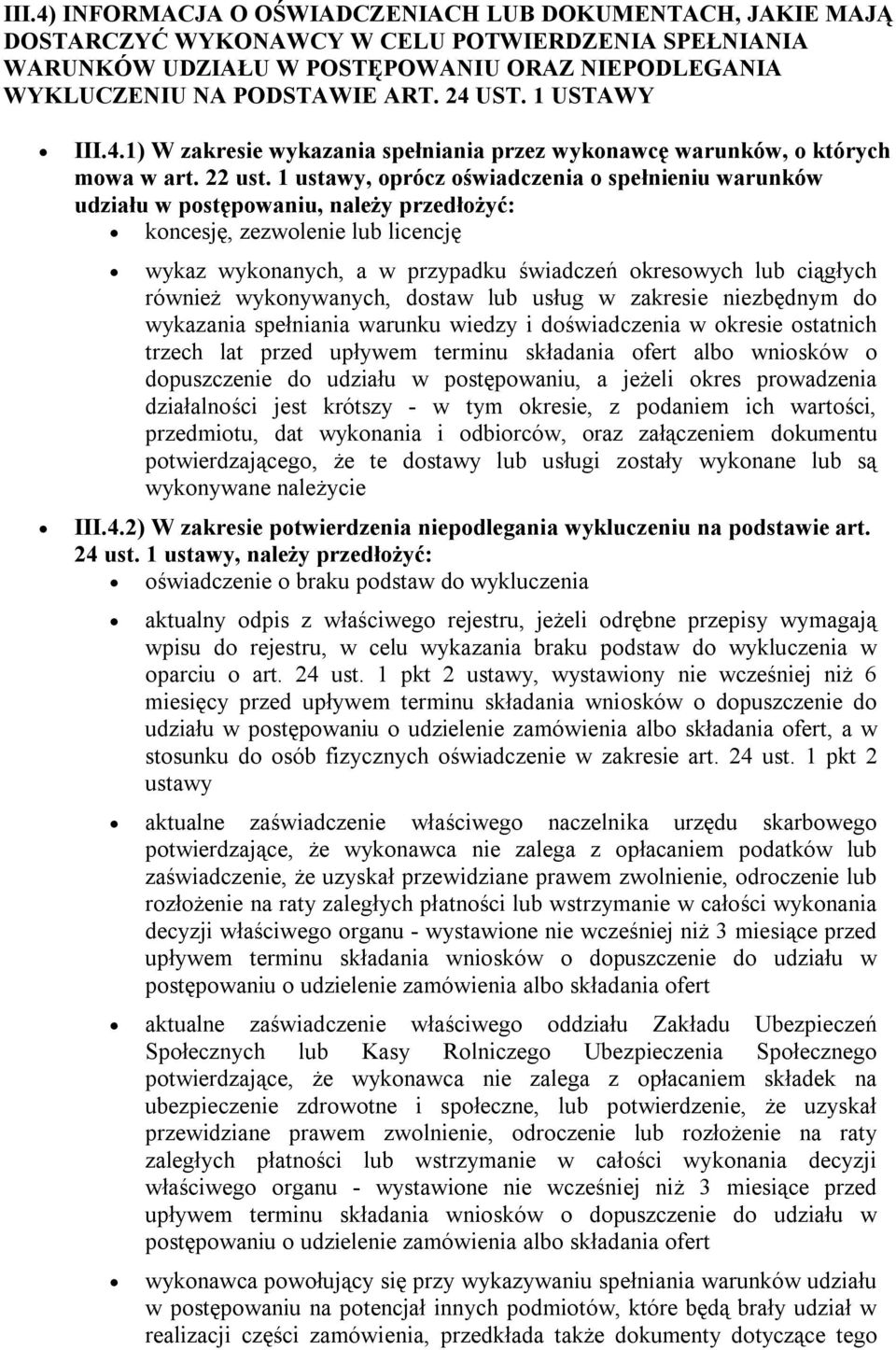 1 ustawy, oprócz oświadczenia o spełnieniu warunków udziału w postępowaniu, należy przedłożyć: koncesję, zezwolenie lub licencję wykaz wykonanych, a w przypadku świadczeń okresowych lub ciągłych