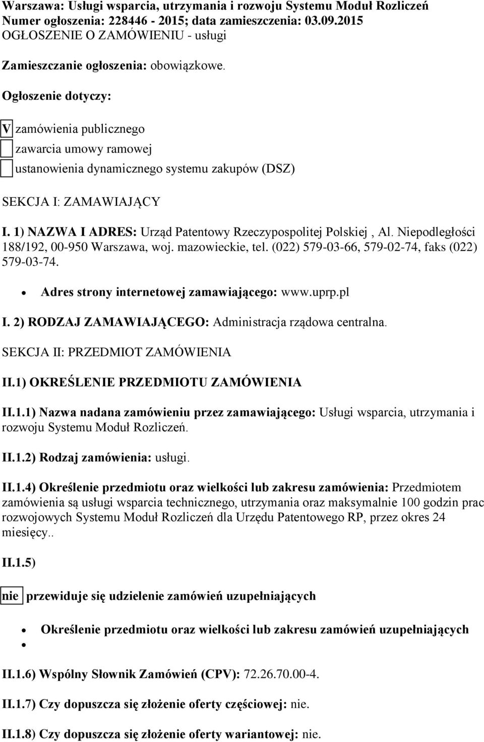 Ogłoszenie dotyczy: V zamówienia publicznego zawarcia umowy ramowej ustanowienia dynamicznego systemu zakupów (DSZ) SEKCJA I: ZAMAWIAJĄCY I.